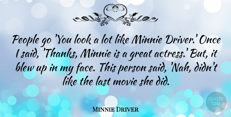 Minnie Driver Quote About People, Lasts, Faces: People Go You Look A...