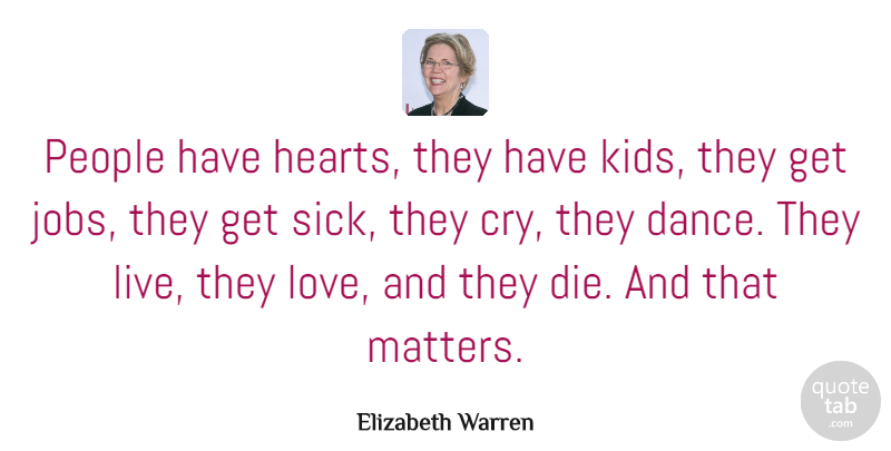 Elizabeth Warren Quote About Love, People: People Have Hearts They Have...