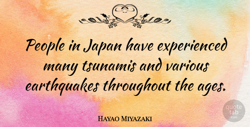 Hayao Miyazaki Quote About Japan, Earthquakes, People: People In Japan Have Experienced...