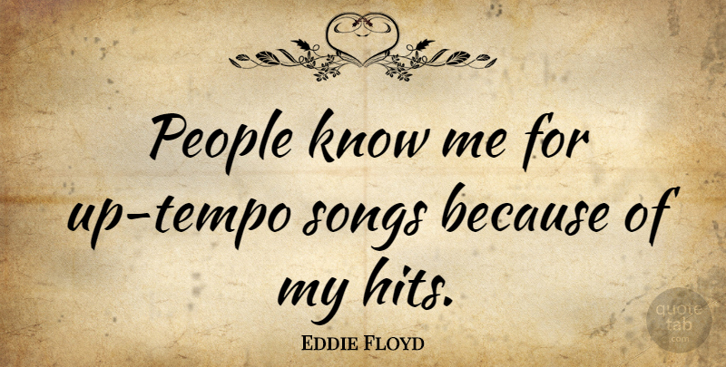 Eddie Floyd Quote About Song, People, Tempo: People Know Me For Up...