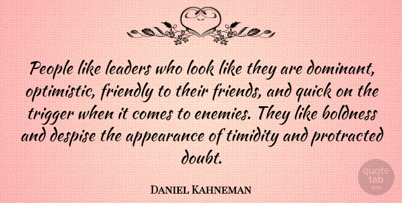 Daniel Kahneman Quote About Optimistic, People, Leader: People Like Leaders Who Look...
