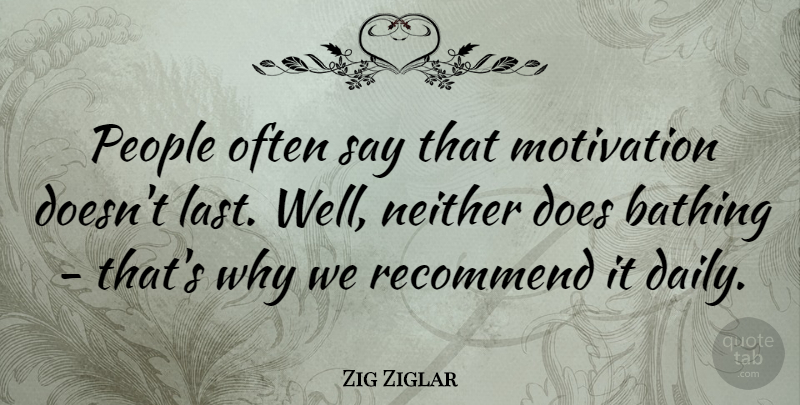 Zig Ziglar Quote About Inspirational, Funny, Life: People Often Say That Motivation...