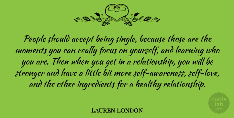 Lauren London Quote About Accept, Bit, Focus, Healthy, Learning: People Should Accept Being Single...