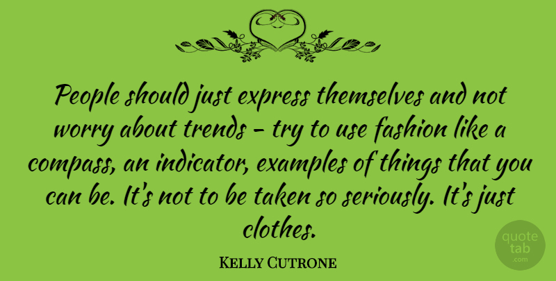 Kelly Cutrone Quote About Fashion, Taken, Clothes: People Should Just Express Themselves...
