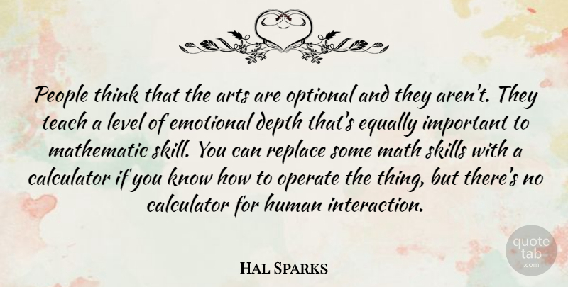 Hal Sparks Quote About Art, Math, Emotional: People Think That The Arts...