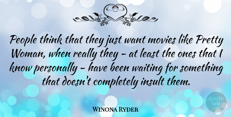 Winona Ryder Quote About Thinking, People, Waiting: People Think That They Just...