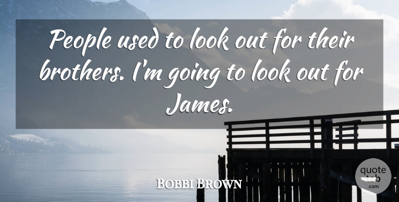 Bobbi Brown Quote About People: People Used To Look Out...