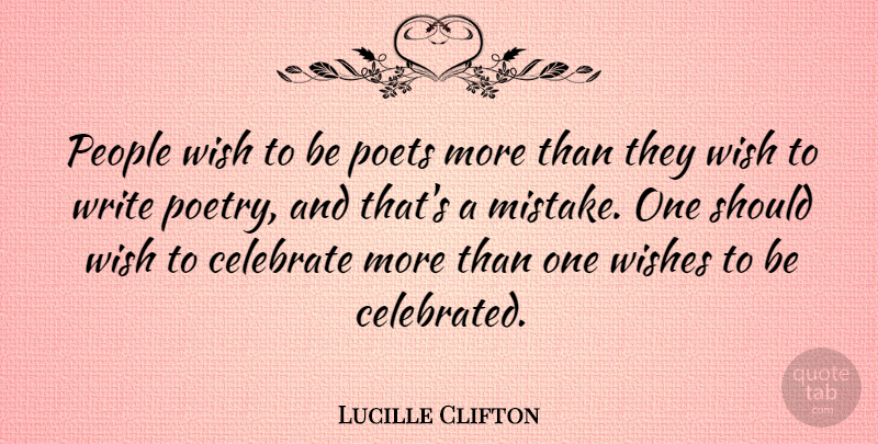 Lucille Clifton Quote About Mistake, Writing, Hymns: People Wish To Be Poets...