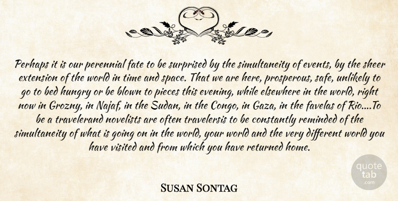 Susan Sontag Quote About Bed, Blown, Constantly, Elsewhere, Extension: Perhaps It Is Our Perennial...