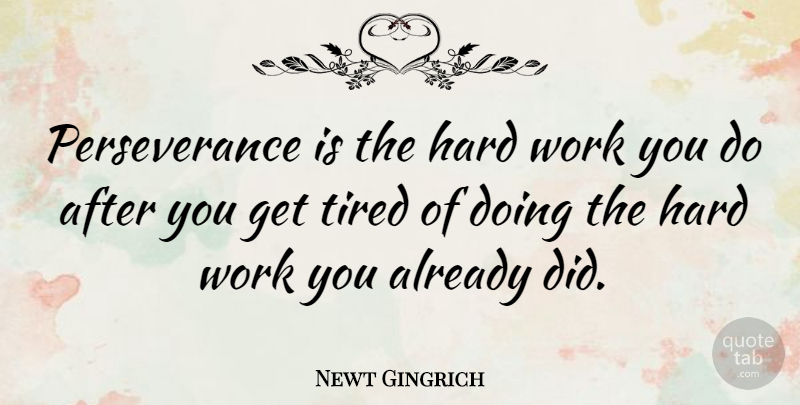 Newt Gingrich Quote About Stay Strong, Perseverance, Determination: Perseverance Is The Hard Work...