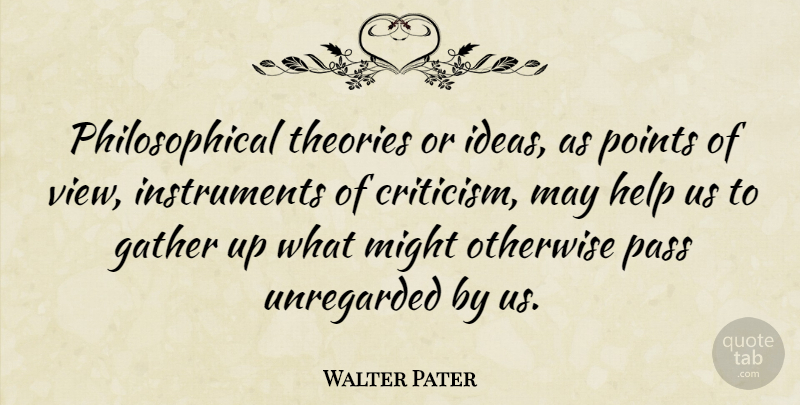Walter Pater Quote About Philosophy, Philosophical, Views: Philosophical Theories Or Ideas As...