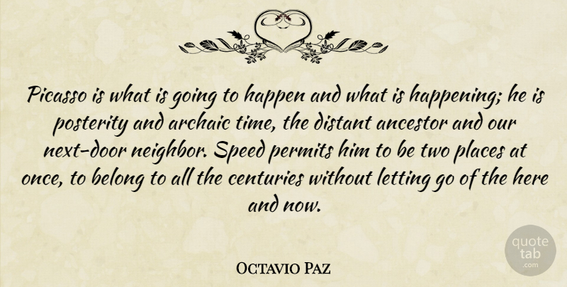 Octavio Paz Quote About Archaic, Belong, Centuries, Distant, Letting: Picasso Is What Is Going...