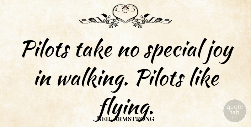 Neil Armstrong Quote About Joy, Flying, Special: Pilots Take No Special Joy...