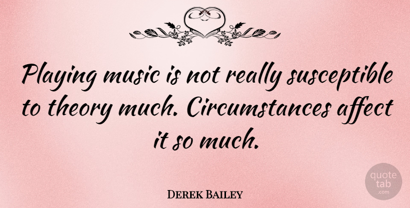Derek Bailey Quote About Playing Music, Theory, Music Is: Playing Music Is Not Really...