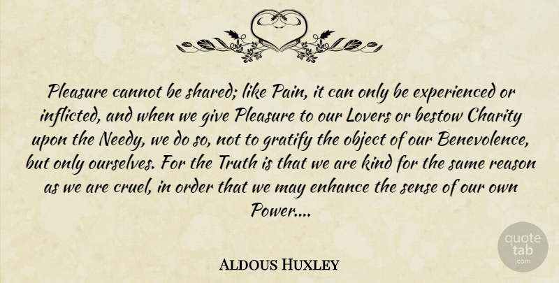 Aldous Huxley Quote About Pain, Order, Giving: Pleasure Cannot Be Shared Like...