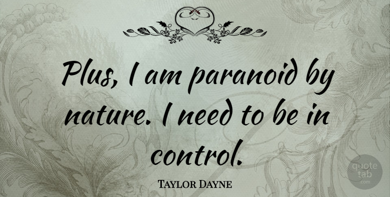 Taylor Dayne Quote About American Musician, Paranoid: Plus I Am Paranoid By...