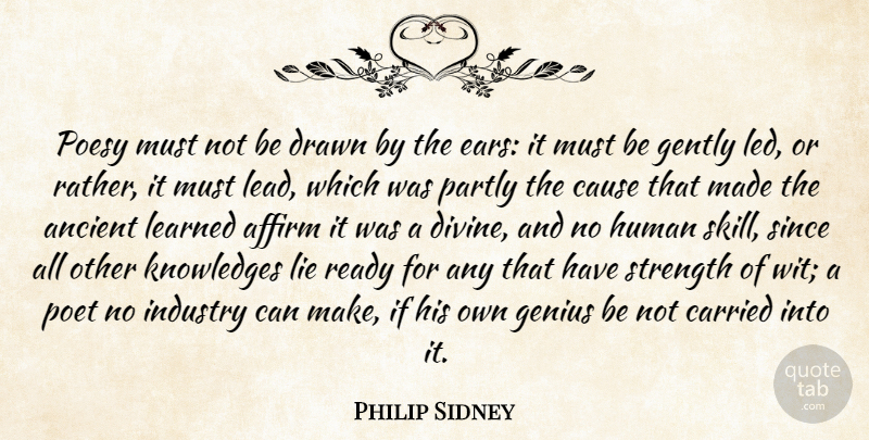 Philip Sidney Quote About Affirm, Ancient, Carried, Cause, Drawn: Poesy Must Not Be Drawn...