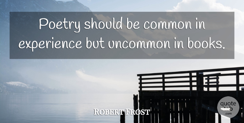 Robert Frost Quote About Book, Poetry, Common: Poetry Should Be Common In...
