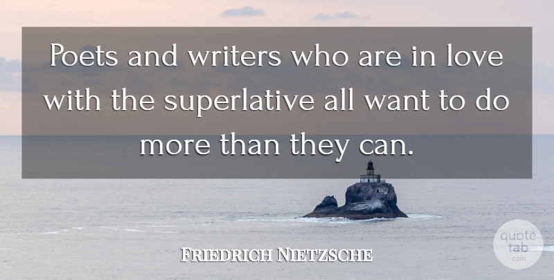 Friedrich Nietzsche Quote About Poetry, Want, Exaggeration: Poets And Writers Who Are...