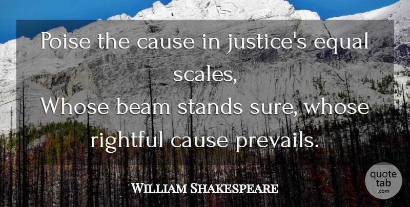William Shakespeare Quote About Justice, Causes, Beam: Poise The Cause In Justices...