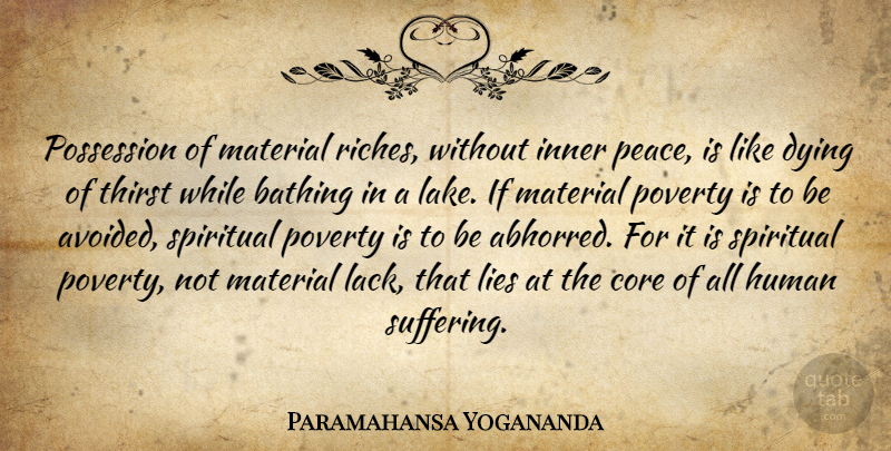 Paramahansa Yogananda Quote About Spiritual, Lying, Lakes: Possession Of Material Riches Without...