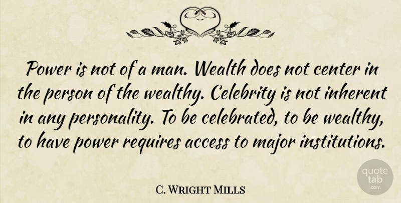 C. Wright Mills Quote About Men, Personality, Doe: Power Is Not Of A...