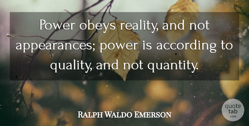 Ralph Waldo Emerson Quote About Reality, Power, Quality: Power Obeys Reality And Not...
