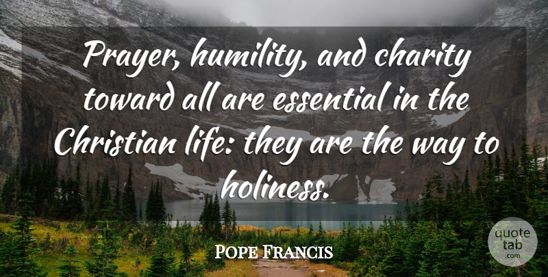 Pope Francis Quote About Christian, Prayer, Humility: Prayer Humility And Charity Toward...