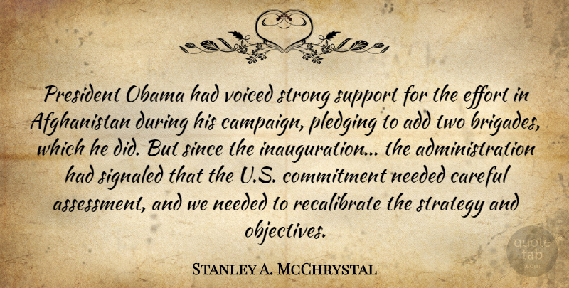 Stanley A. McChrystal Quote About Add, Careful, Commitment, Needed, Obama: President Obama Had Voiced Strong...