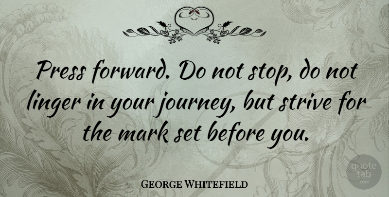 George Whitefield Quote About Inspirational, Journey, Strive: Press Forward Do Not Stop...