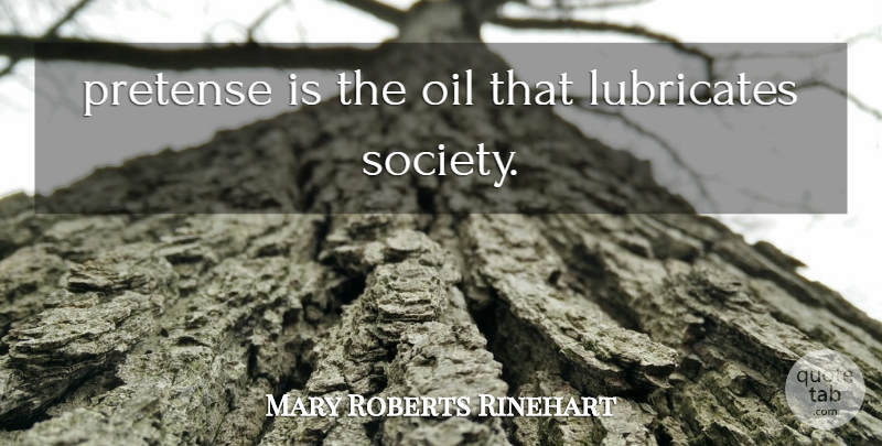 Mary Roberts Rinehart Quote About Oil, Pretense: Pretense Is The Oil That...