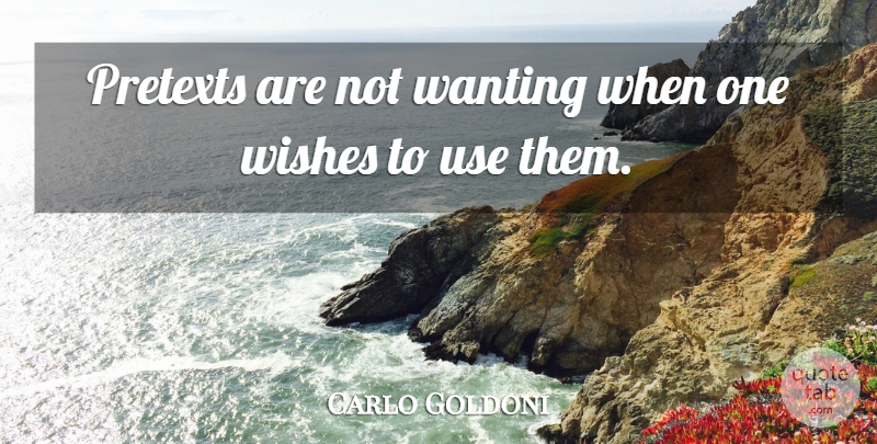 Carlo Goldoni Quote About Wish, Use, Deceit: Pretexts Are Not Wanting When...