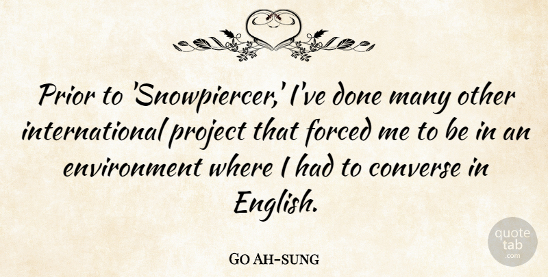 Go Ah-sung Quote About Converse, Environment, Prior: Prior To Snowpiercer Ive Done...