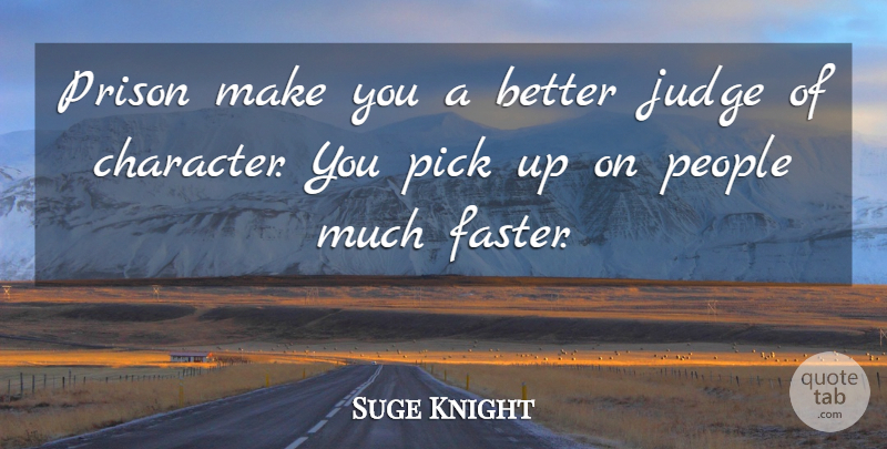 Suge Knight Quote About Judge, People, Pick, Prison: Prison Make You A Better...