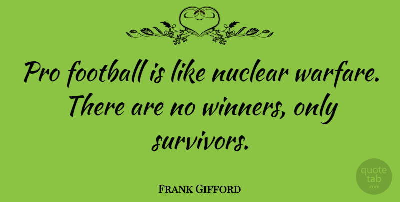 Frank Gifford Quote About Sports, Football, Nfl: Pro Football Is Like Nuclear...