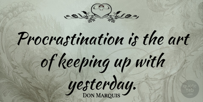 Don Marquis Quote About Witty, Art, Procrastination: Procrastination Is The Art Of...