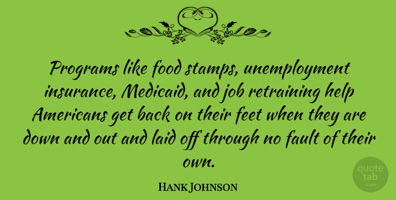 Hank Johnson Quote About Jobs, Feet, Unemployment: Programs Like Food Stamps Unemployment...