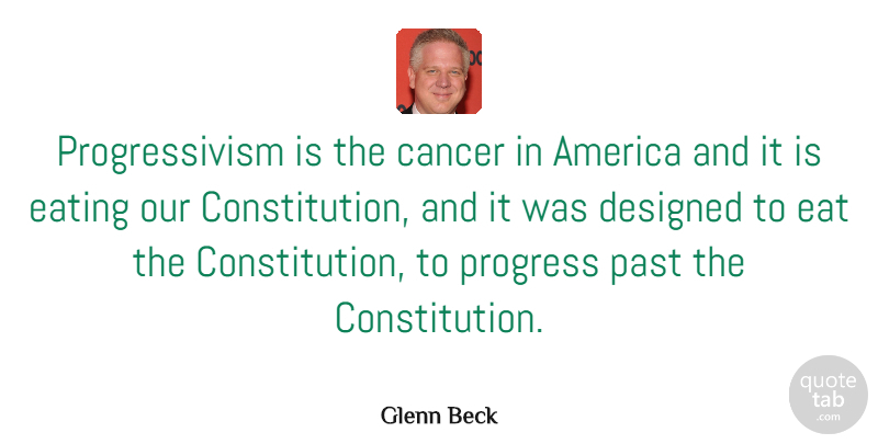Glenn Beck Quote About Cancer, Past, America: Progressivism Is The Cancer In...