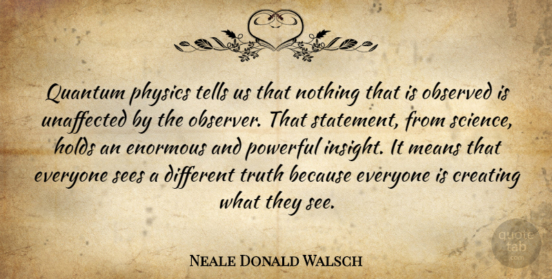 Neale Donald Walsch Quote About Powerful, Mean, Law Of Attraction: Quantum Physics Tells Us That...