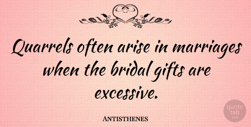 Antisthenes Quote About Marriage, Quarrels, Arise: Quarrels Often Arise In Marriages...