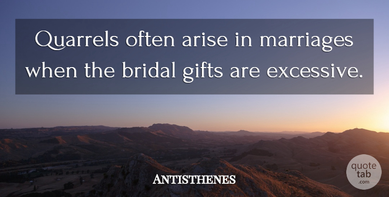 Antisthenes Quote About Marriage, Quarrels, Arise: Quarrels Often Arise In Marriages...