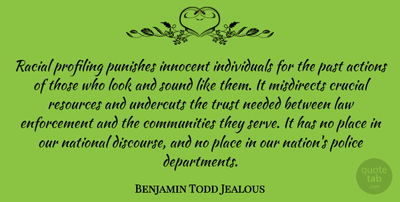 Benjamin Todd Jealous Quote About Actions, Crucial, Innocent, Law, National: Racial Profiling Punishes Innocent Individuals...