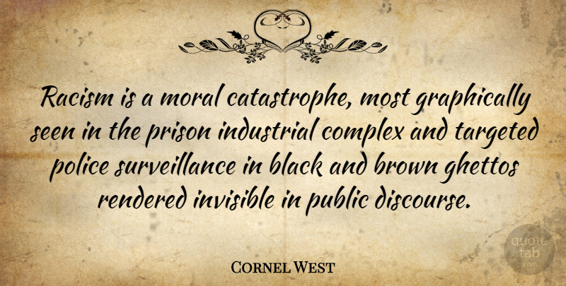 Cornel West Quote About Ghetto, Racism, Police: Racism Is A Moral Catastrophe...