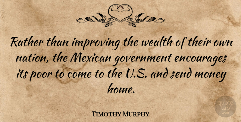 Timothy Murphy Quote About American Soldier, Encourages, Government, Improving, Mexican: Rather Than Improving The Wealth...