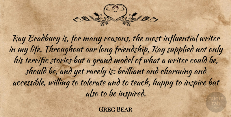 Greg Bear Quote About Friendship, Long, Inspire: Ray Bradbury Is For Many...