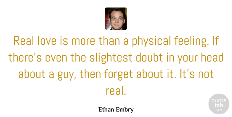 Ethan Embry Quote About Real, Love Is, Guy: Real Love Is More Than...