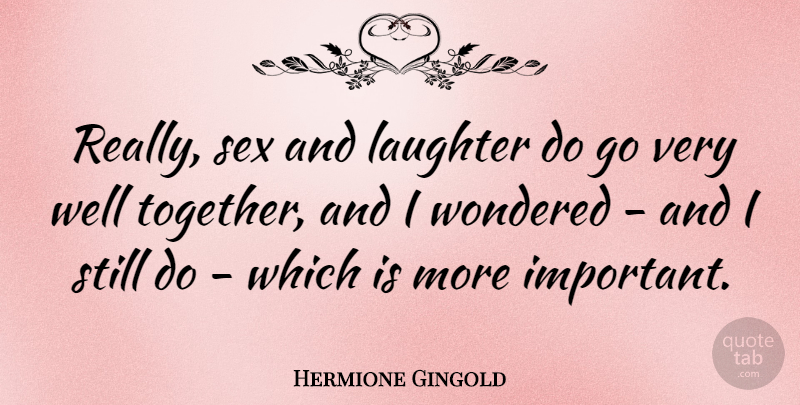 Hermione Gingold Quote About Smile, Sex, Laughter: Really Sex And Laughter Do...