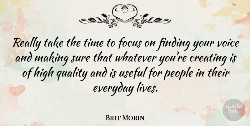 Brit Morin Quote About Creating, Everyday, Finding, High, People: Really Take The Time To...