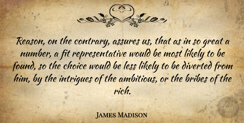 James Madison Quote About Numbers, Choices, Ambitious: Reason On The Contrary Assures...