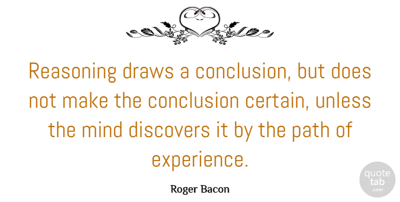 Roger Bacon Quote About Mind, Path, Doe: Reasoning Draws A Conclusion But...